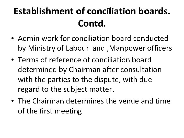 Establishment of conciliation boards. Contd. • Admin work for conciliation board conducted by Ministry