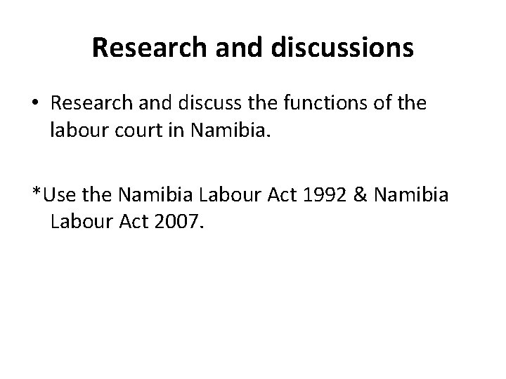 Research and discussions • Research and discuss the functions of the labour court in