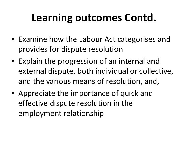 Learning outcomes Contd. • Examine how the Labour Act categorises and provides for dispute