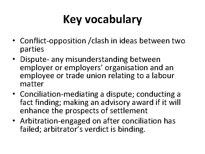 Key vocabulary • Conflict-opposition /clash in ideas between two parties • Dispute- any misunderstanding