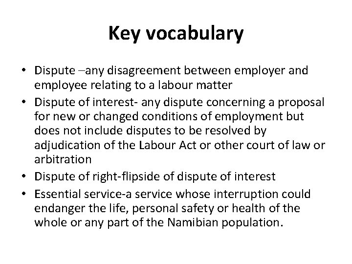 Key vocabulary • Dispute –any disagreement between employer and employee relating to a labour