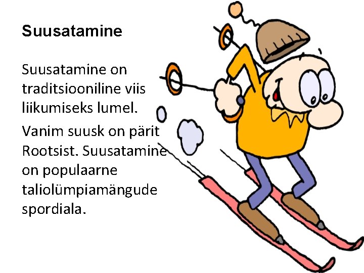 Suusatamine on traditsiooniline viis liikumiseks lumel. Vanim suusk on pärit Rootsist. Suusatamine on populaarne