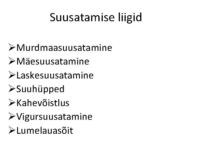 Suusatamise liigid ØMurdmaasuusatamine ØMäesuusatamine ØLaskesuusatamine ØSuuhüpped ØKahevõistlus ØVigursuusatamine ØLumelauasõit 