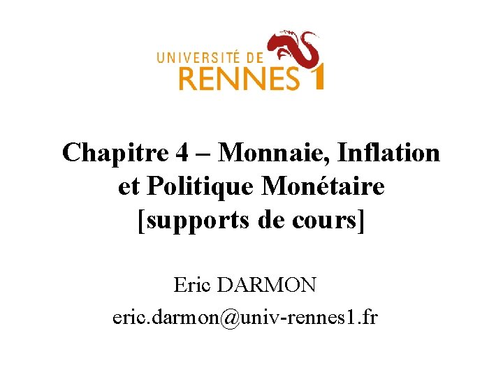 Chapitre 4 – Monnaie, Inflation et Politique Monétaire [supports de cours] Eric DARMON eric.