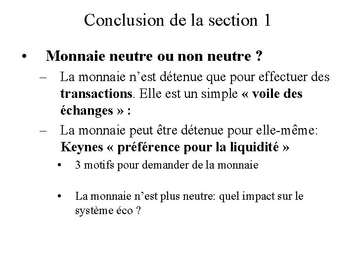 Conclusion de la section 1 • Monnaie neutre ou non neutre ? – La