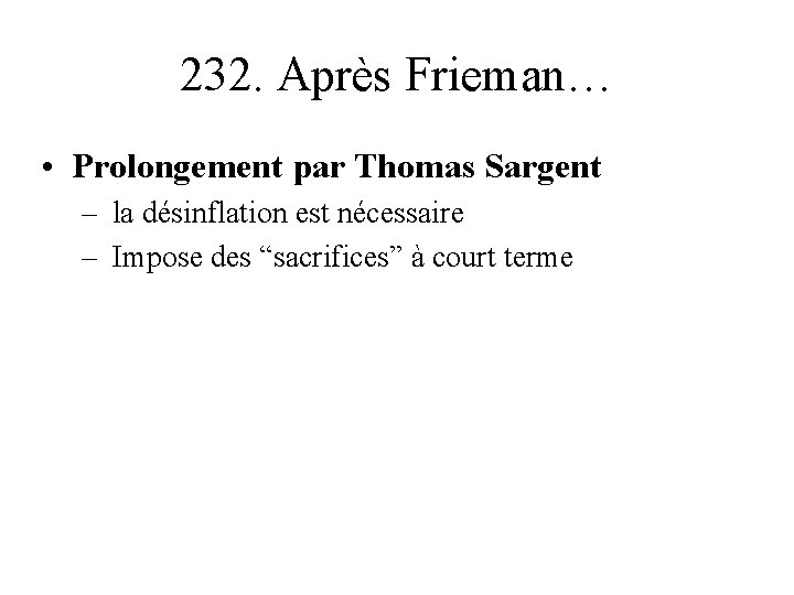 232. Après Frieman… • Prolongement par Thomas Sargent – la désinflation est nécessaire –