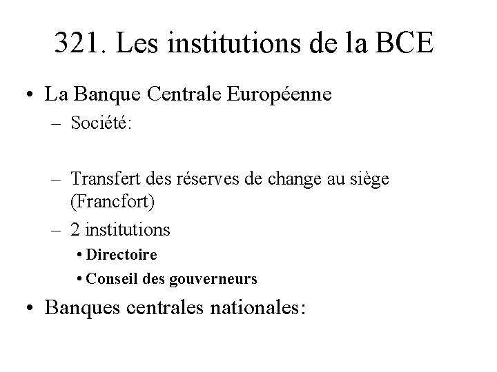 321. Les institutions de la BCE • La Banque Centrale Européenne – Société: –