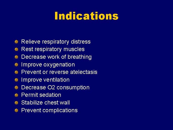 Indications Relieve respiratory distress Rest respiratory muscles Decrease work of breathing Improve oxygenation Prevent Indications Relieve respiratory distress Rest respiratory muscles Decrease work of breathing Improve oxygenation Prevent
