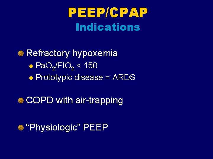 PEEP/CPAP Indications Refractory hypoxemia Pa. O 2/FIO 2 < 150 l Prototypic disease = PEEP/CPAP Indications Refractory hypoxemia Pa. O 2/FIO 2 < 150 l Prototypic disease =