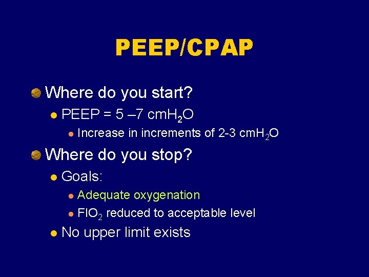 PEEP/CPAP Where do you start? l PEEP = 5 – 7 cm. H 2