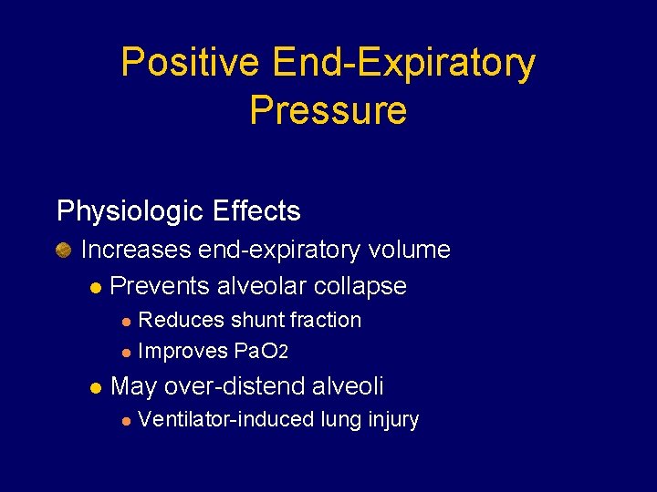 Positive End-Expiratory Pressure Physiologic Effects Increases end-expiratory volume l Prevents alveolar collapse Reduces shunt Positive End-Expiratory Pressure Physiologic Effects Increases end-expiratory volume l Prevents alveolar collapse Reduces shunt