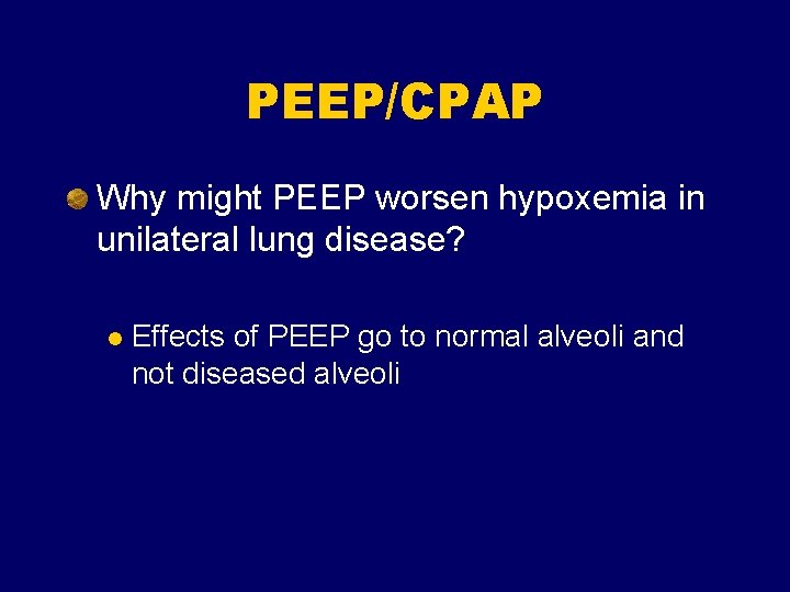 PEEP/CPAP Why might PEEP worsen hypoxemia in unilateral lung disease? l Effects of PEEP PEEP/CPAP Why might PEEP worsen hypoxemia in unilateral lung disease? l Effects of PEEP