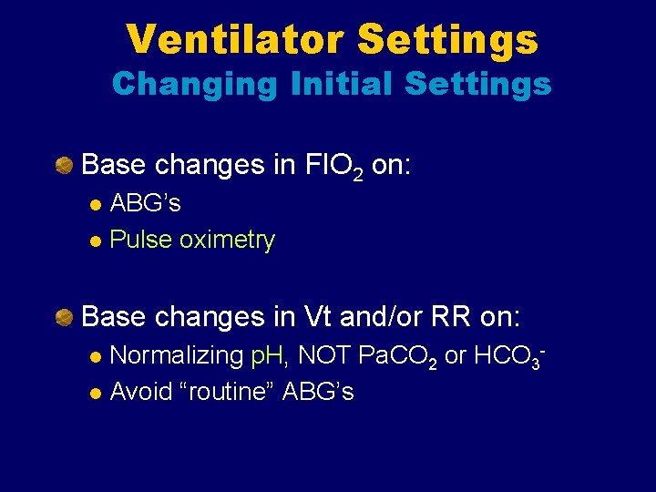 Ventilator Settings Changing Initial Settings Base changes in FIO 2 on: ABG’s l Pulse