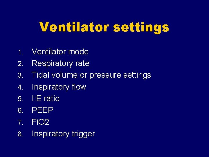 Ventilator settings 1. 2. 3. 4. 5. 6. 7. 8. Ventilator mode Respiratory rate Ventilator settings 1. 2. 3. 4. 5. 6. 7. 8. Ventilator mode Respiratory rate
