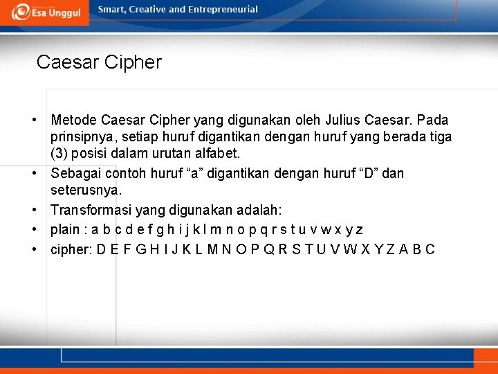 Caesar Cipher • Metode Caesar Cipher yang digunakan oleh Julius Caesar. Pada prinsipnya, setiap