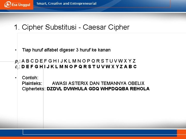 1. Cipher Substitusi - Caesar Cipher • Tiap huruf alfabet digeser 3 huruf ke