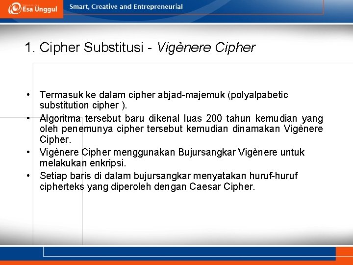 1. Cipher Substitusi - Vigènere Cipher • Termasuk ke dalam cipher abjad-majemuk (polyalpabetic substitution