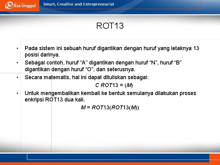 ROT 13 • • Pada sistem ini sebuah huruf digantikan dengan huruf yang letaknya