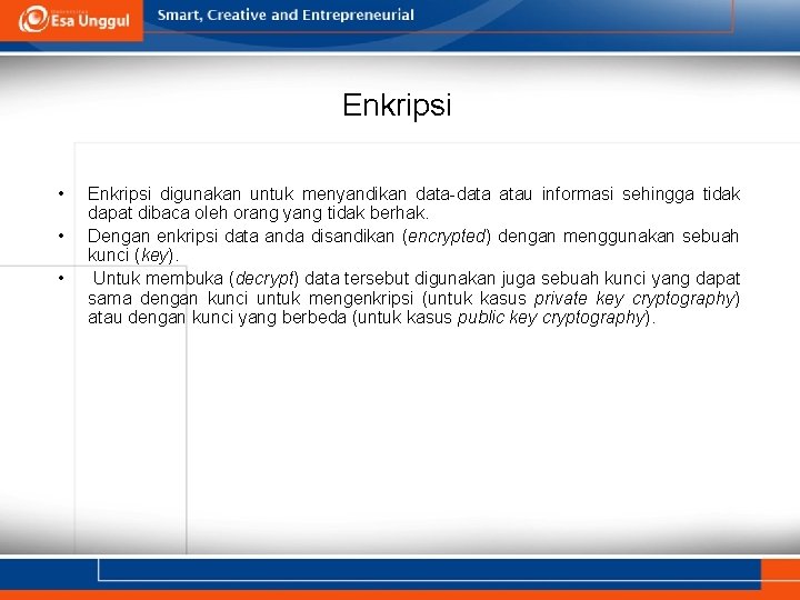 Enkripsi • • • Enkripsi digunakan untuk menyandikan data-data atau informasi sehingga tidak dapat