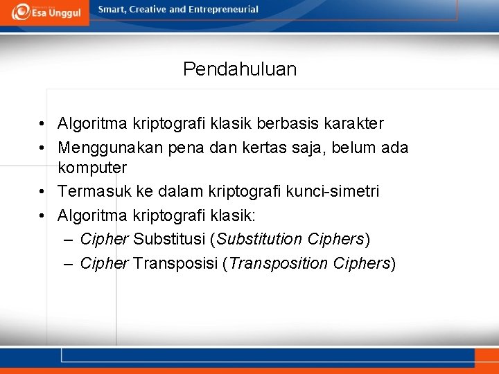 Pendahuluan • Algoritma kriptografi klasik berbasis karakter • Menggunakan pena dan kertas saja, belum