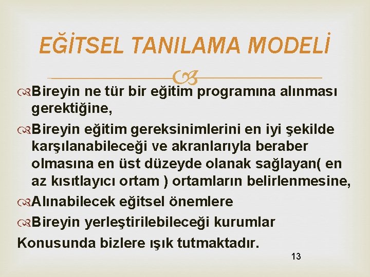 EĞİTSEL TANILAMA MODELİ Bireyin ne tür bir eğitim programına alınması gerektiğine, Bireyin eğitim gereksinimlerini