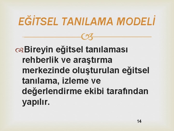 EĞİTSEL TANILAMA MODELİ Bireyin eğitsel tanılaması rehberlik ve araştırma merkezinde oluşturulan eğitsel tanılama, izleme EĞİTSEL TANILAMA MODELİ Bireyin eğitsel tanılaması rehberlik ve araştırma merkezinde oluşturulan eğitsel tanılama, izleme