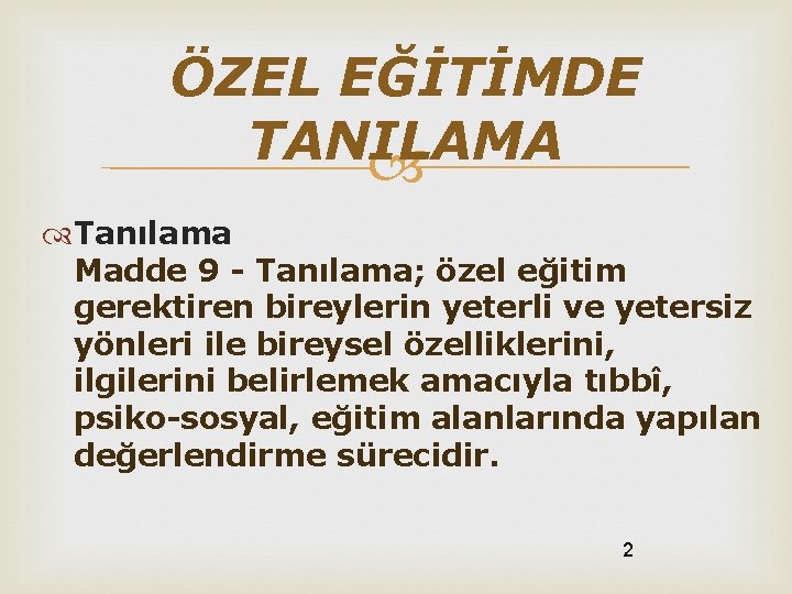 ÖZEL EĞİTİMDE TANILAMA Tanılama Madde 9 - Tanılama; özel eğitim gerektiren bireylerin yeterli ve