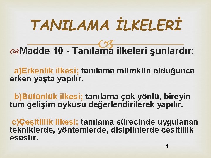 TANILAMA İLKELERİ Madde 10 - Tanılama ilkeleri şunlardır: a)Erkenlik ilkesi; tanılama mümkün olduğunca erken