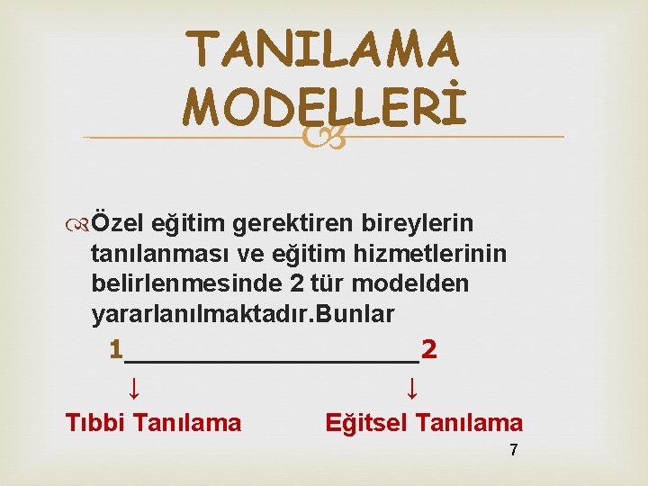 TANILAMA MODELLERİ Özel eğitim gerektiren bireylerin tanılanması ve eğitim hizmetlerinin belirlenmesinde 2 tür modelden