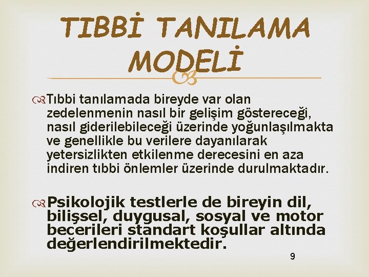 TIBBİ TANILAMA MODELİ Tıbbi tanılamada bireyde var olan zedelenmenin nasıl bir gelişim göstereceği, nasıl