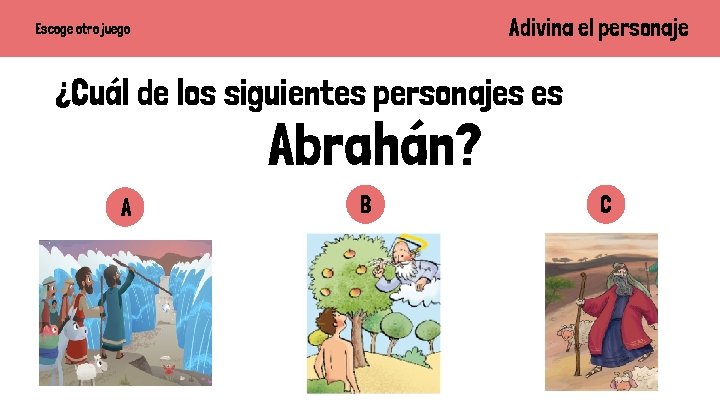 Adivina el personaje Escoge otro juego ¿Cuál de los siguientes personajes es Abrahán? A