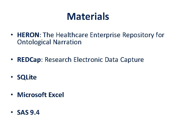Materials • HERON: The Healthcare Enterprise Repository for Ontological Narration • REDCap: Research Electronic