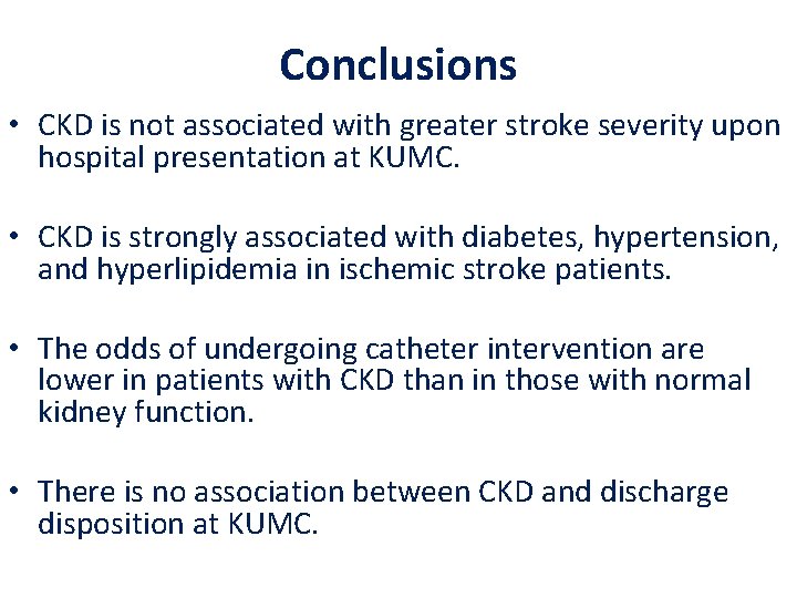 Conclusions • CKD is not associated with greater stroke severity upon hospital presentation at