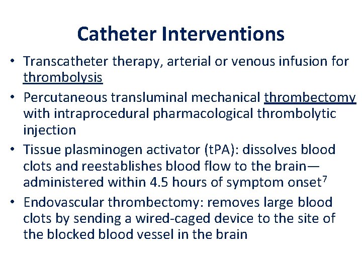 Catheter Interventions • Transcatheter therapy, arterial or venous infusion for thrombolysis • Percutaneous transluminal