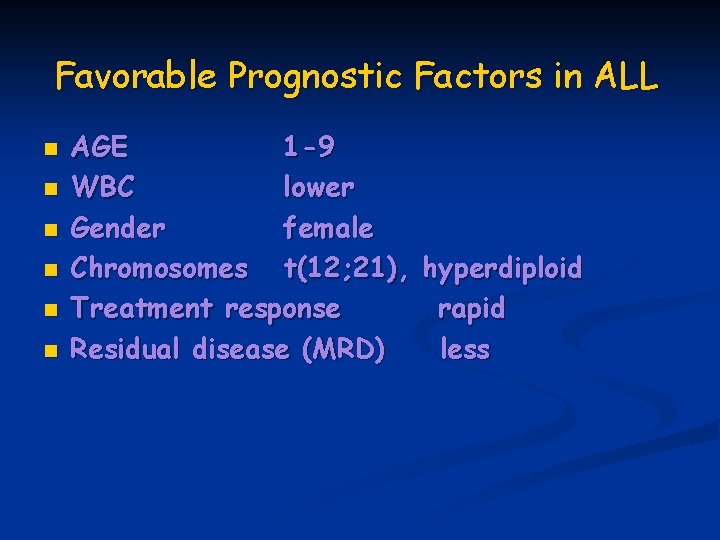 Favorable Prognostic Factors in ALL n n n AGE 1 -9 WBC lower Gender
