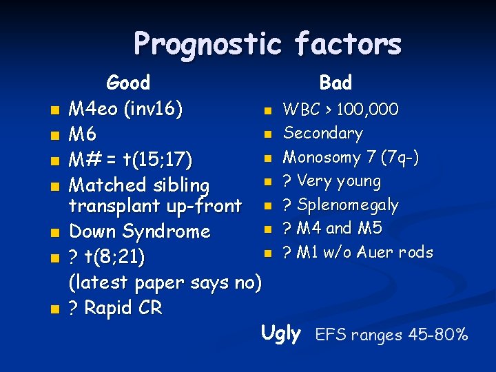 Prognostic factors n n n n Bad Good n WBC > 100, 000 M
