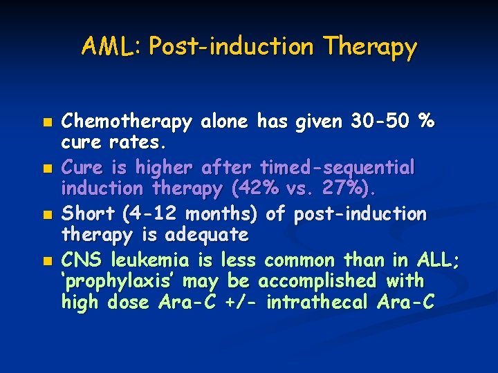 AML: Post-induction Therapy n n Chemotherapy alone has given 30 -50 % cure rates.