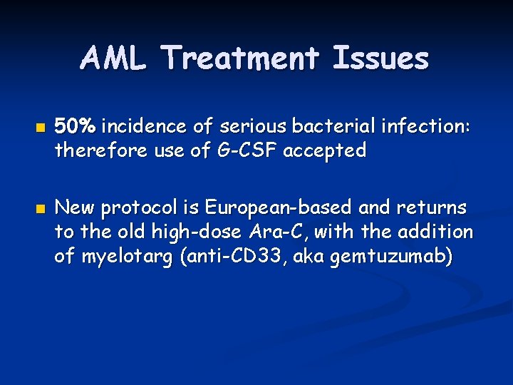 AML Treatment Issues n n 50% incidence of serious bacterial infection: therefore use of
