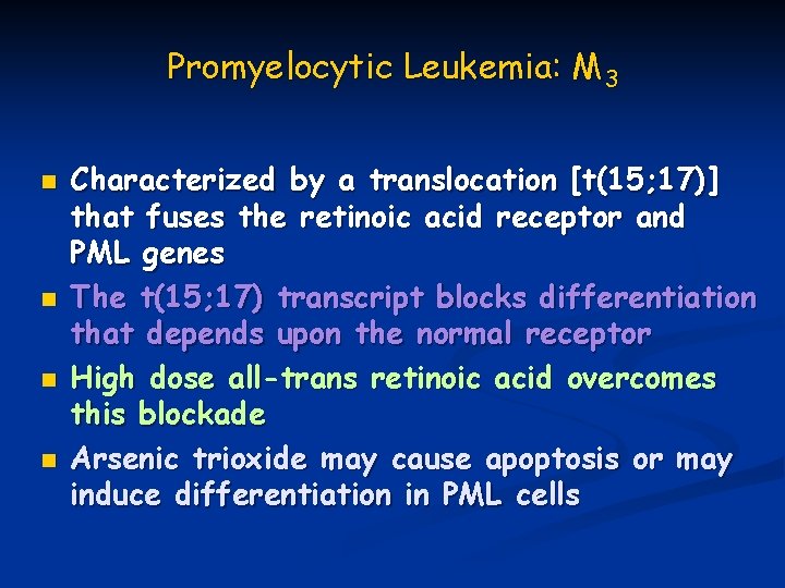 Promyelocytic Leukemia: M 3 n n Characterized by a translocation [t(15; 17)] that fuses