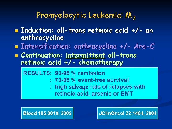 Promyelocytic Leukemia: M 3 n n n Induction: all-trans retinoic acid +/- an anthracycline