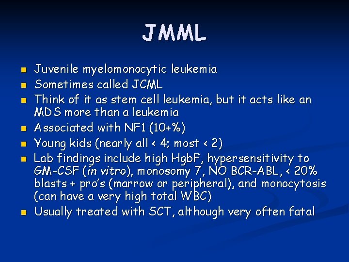 JMML n n n n Juvenile myelomonocytic leukemia Sometimes called JCML Think of it