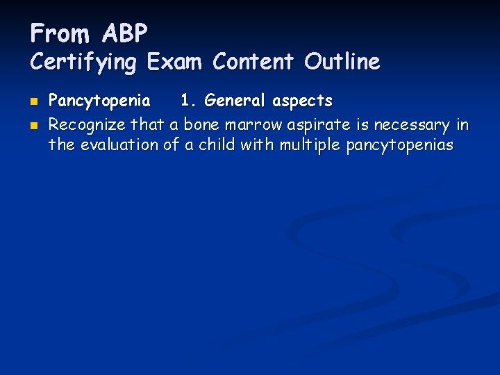 From ABP Certifying Exam Content Outline n n Pancytopenia 1. General aspects Recognize that