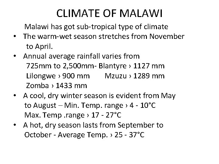 CLIMATE OF MALAWI Malawi has got sub-tropical type of climate • The warm-wet season CLIMATE OF MALAWI Malawi has got sub-tropical type of climate • The warm-wet season