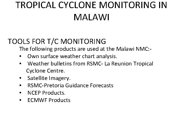 TROPICAL CYCLONE MONITORING IN MALAWI TOOLS FOR T/C MONITORING The following products are used TROPICAL CYCLONE MONITORING IN MALAWI TOOLS FOR T/C MONITORING The following products are used