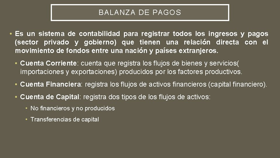 BALANZA DE PAGOS • Es un sistema de contabilidad para registrar todos los ingresos