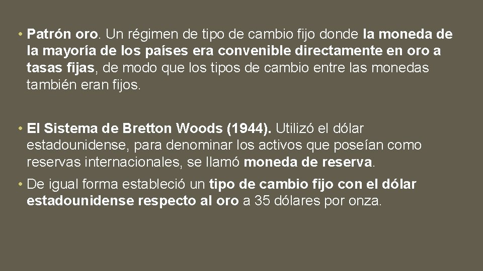  • Patrón oro. Un régimen de tipo de cambio fijo donde la moneda