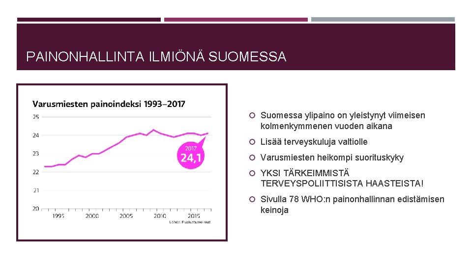 PAINONHALLINTA ILMIÖNÄ SUOMESSA Suomessa ylipaino on yleistynyt viimeisen kolmenkymmenen vuoden aikana Lisää terveyskuluja valtiolle