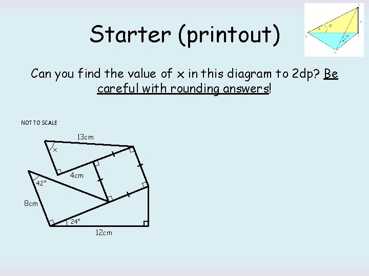 Starter (printout) Can you find the value of x in this diagram to 2