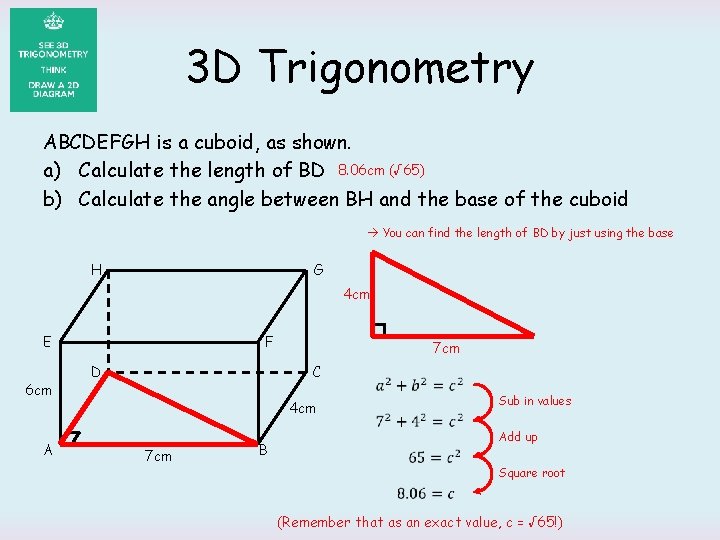 3 D Trigonometry ABCDEFGH is a cuboid, as shown. a) Calculate the length of