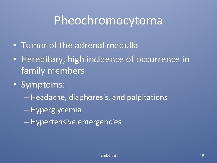 Pheochromocytoma • Tumor of the adrenal medulla • Hereditary, high incidence of occurrence in